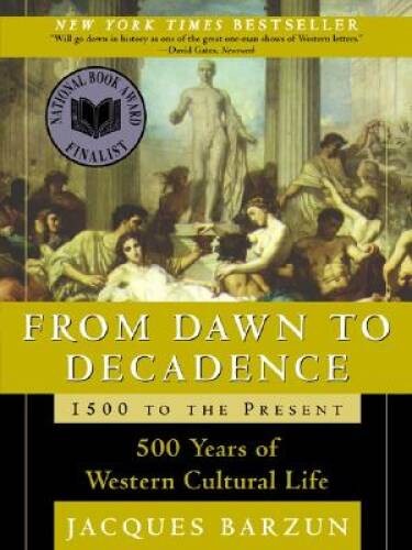 From Dawn to Decadence: 1500 to the Present: 500 Years of Western Cultur – GOOD