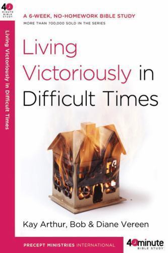 Living Victoriously in Difficult Times; 40- 9780307457677, Kay Arthur, paperback