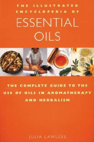 The Illustrated Encyclopedia of Essential Oils: The Complete Guide to the – GOOD