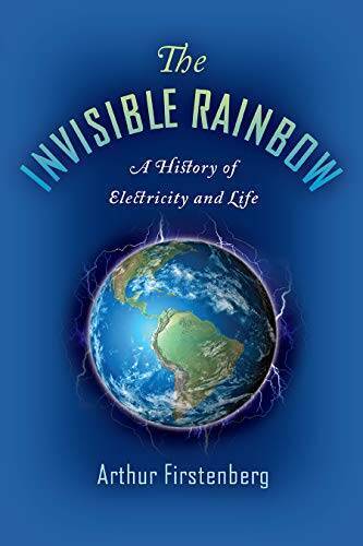 The Invisible Rainbow: A History of Electricity and Life – Paperback – GOOD