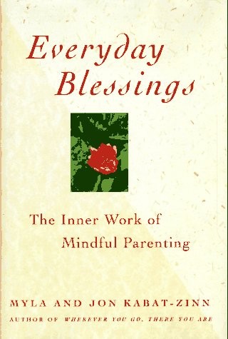 Everyday Blessings: Inner Work of Mindful Parenting by Kabat-Zinn, Jon, Kabat-Z