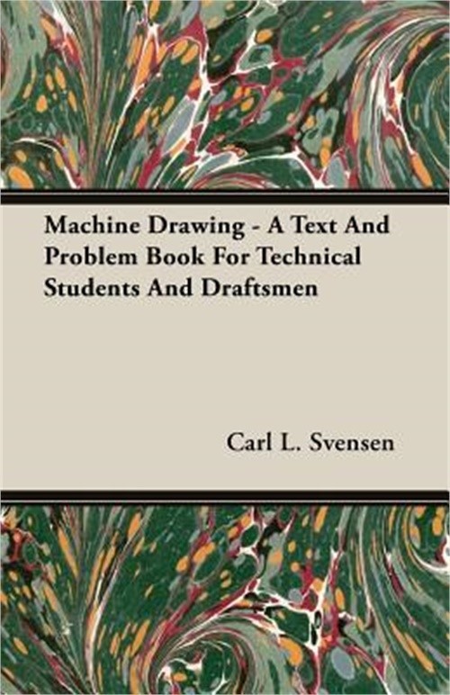 Machine Drawing – A Text And Problem Book For Technical Students And Draftsmen (