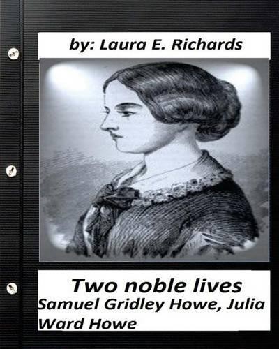 Laura E Richard Two noble lives. Samuel Gridley Howe, Julia Ward How (Paperback)