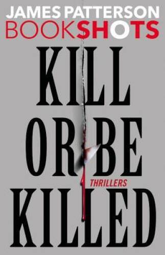 Kill or Be Killed: Thrillers (BookShots) – Hardcover By Patterson, James – GOOD