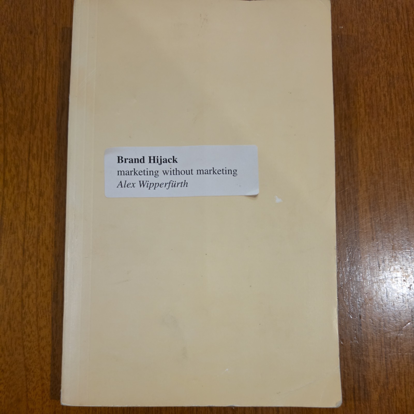 Brand Hijack : Marketing Without Marketing by Alex Wipperfurth (2005, Hardcover)