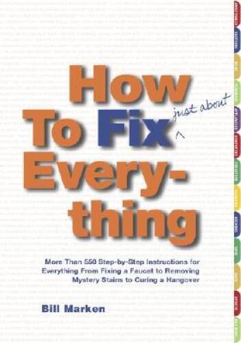 How to Fix (Just About) Everything: More Than 550 Step-by-Step Instr – VERY GOOD