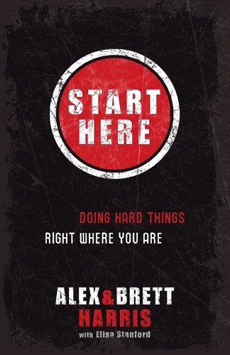 Start Here: Doing Right Things Right W…, Brett Harris