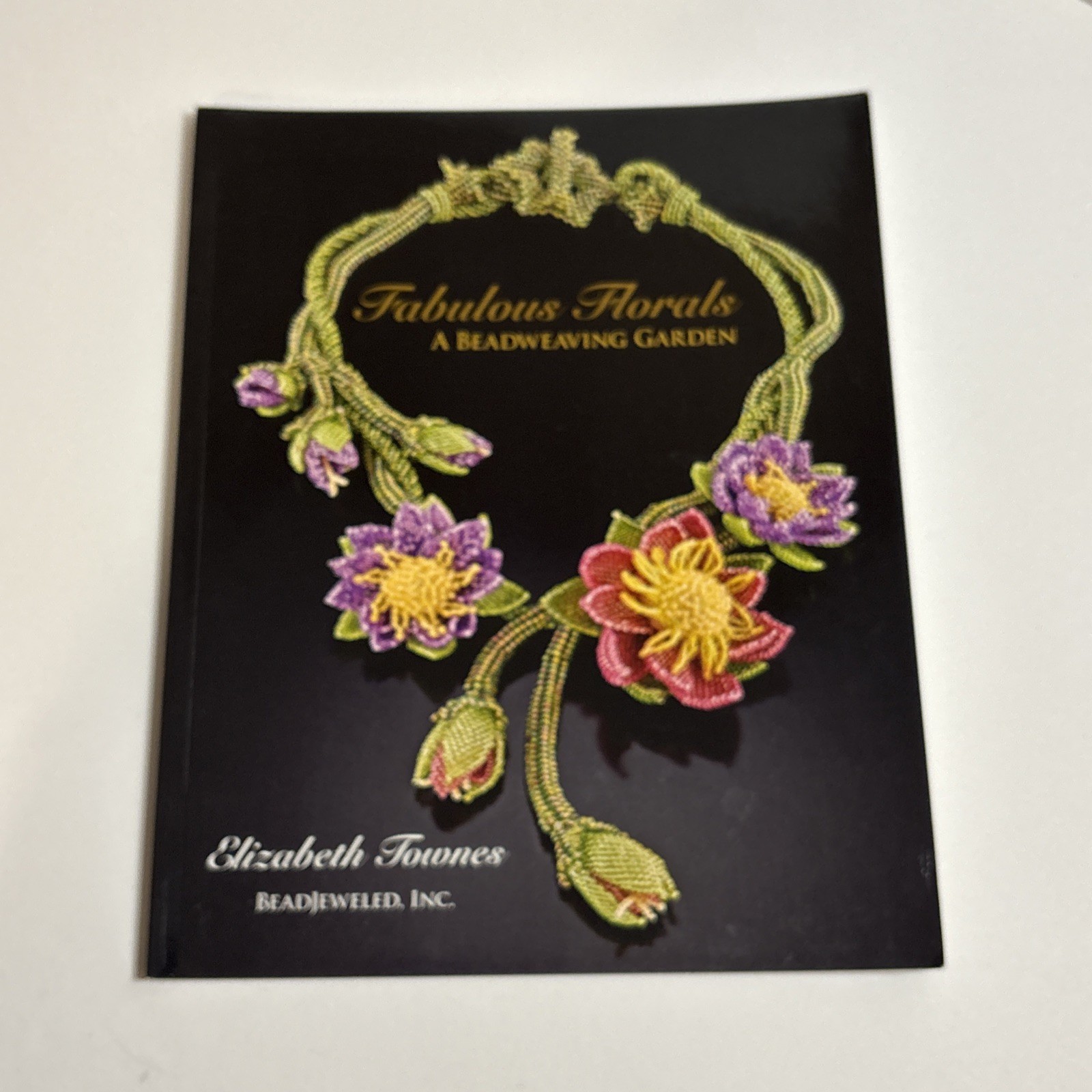 Fabulous Florals : A Beadweaving Garden by Elizabeth Townes, Paperback