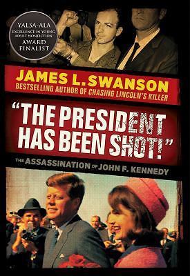 „The President Has Been Shot!“: The Assassination of John F. Kennedy by Swanson,