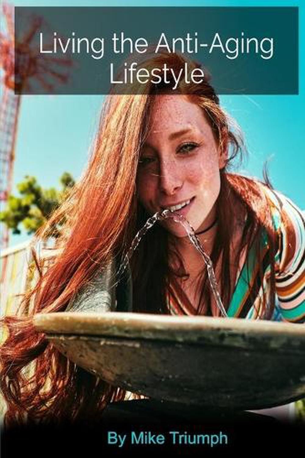 Living the Anti-Aging Lifestyle by Mike Triumph (English) Paperback Book