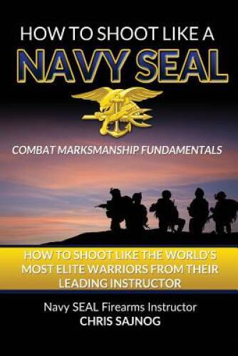 How to Shoot Like a Navy SEAL: Combat Marksmanship Fundamentals – GOOD