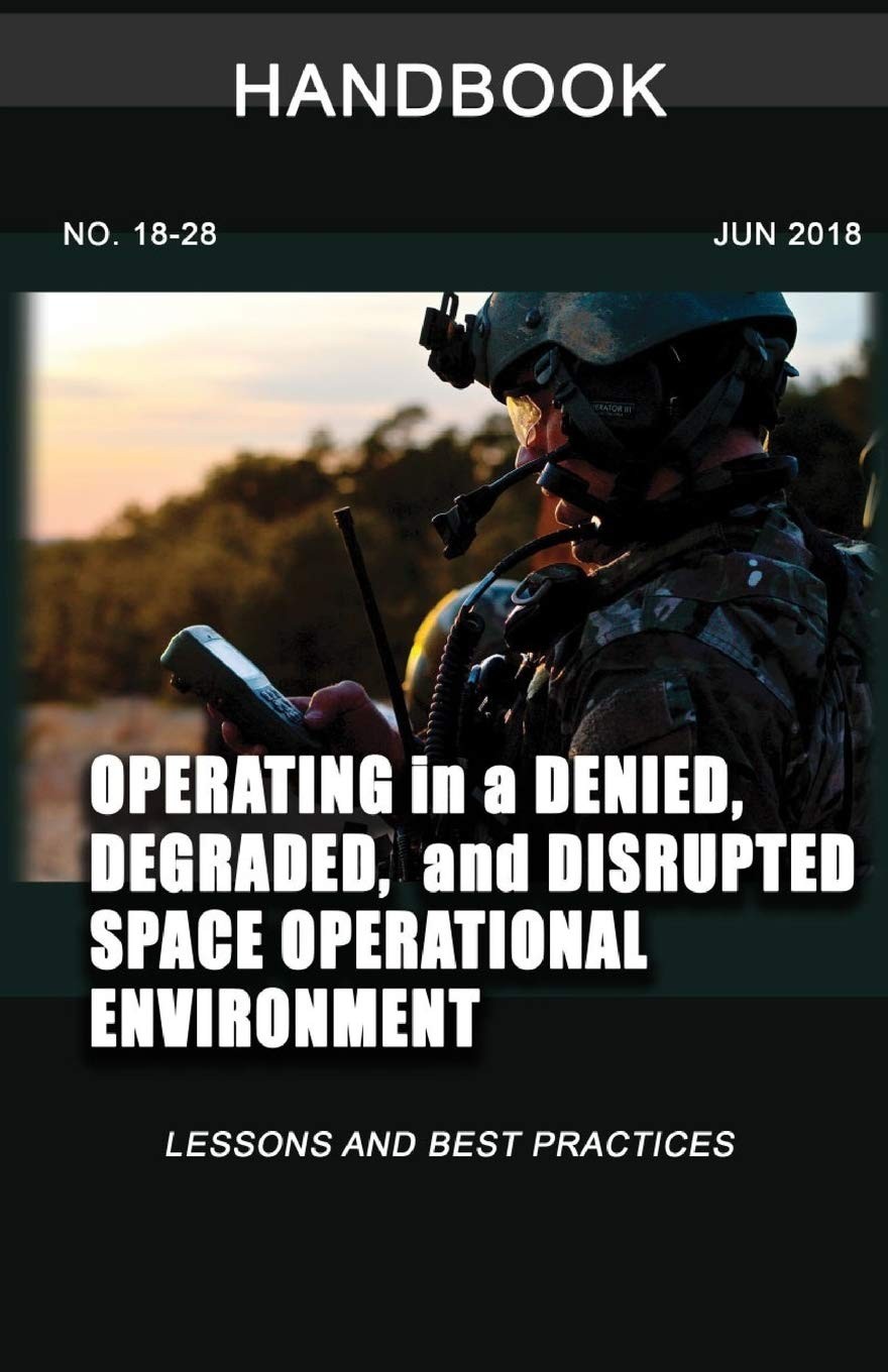 Operating in a Denied, Degraded, and Disrupted Space Operational Environment…