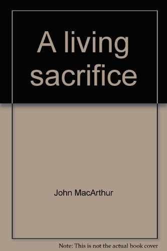 A living sacrifice (John – Paperback, by John F. MacArthur – Very Good