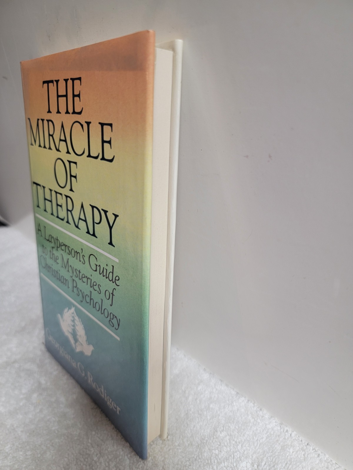 THE MIRACLE OF THERAPY: A LAYPERSON’S GUIDE TO THE By Georgiana G. Rodiger *VG+*