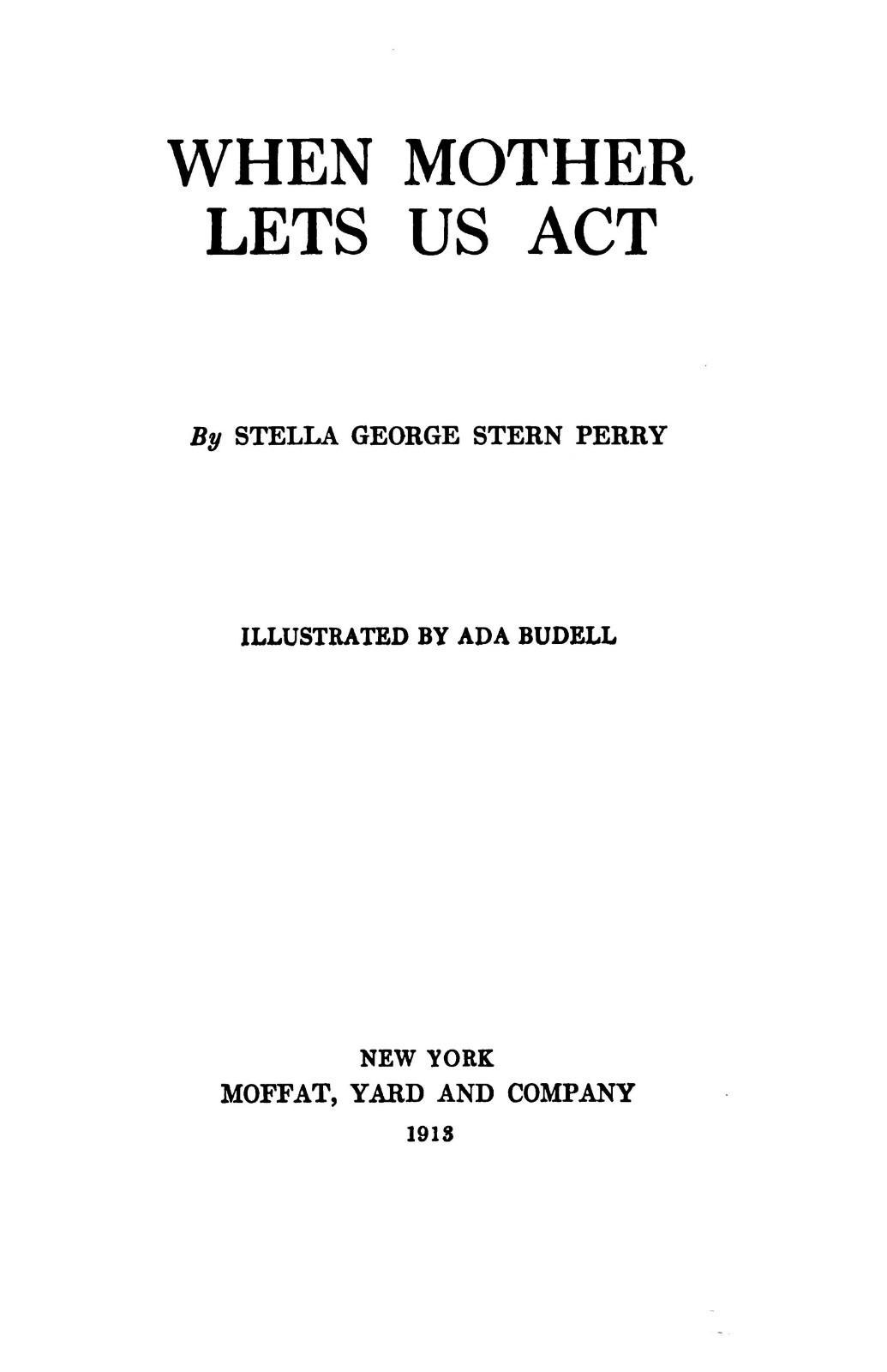 When Mother Lets Us Act „1913“ 144 Pages