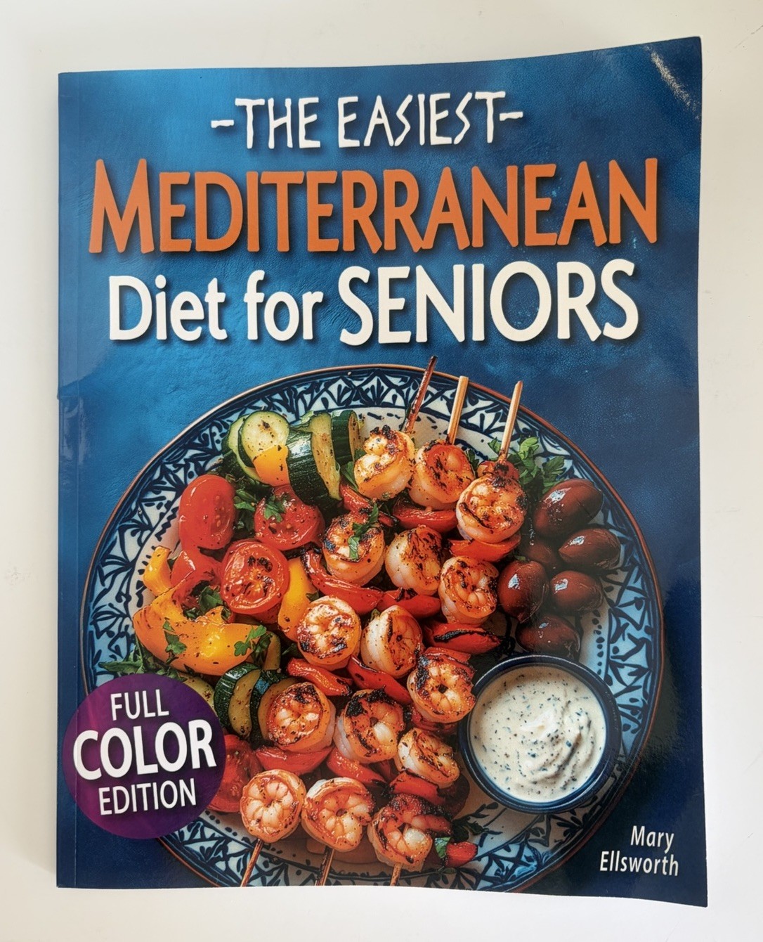 The Easiest Mediterranean Diet Cookbook for Seniors: Complete Full Color Recipes