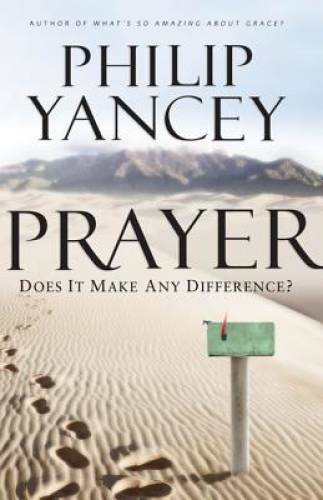 Prayer: Does It Make Any Difference? – Paperback By Yancey, Philip – GOOD