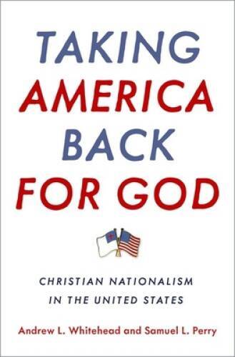 Taking America Back for God: Christian Nationalism in the United States – GOOD