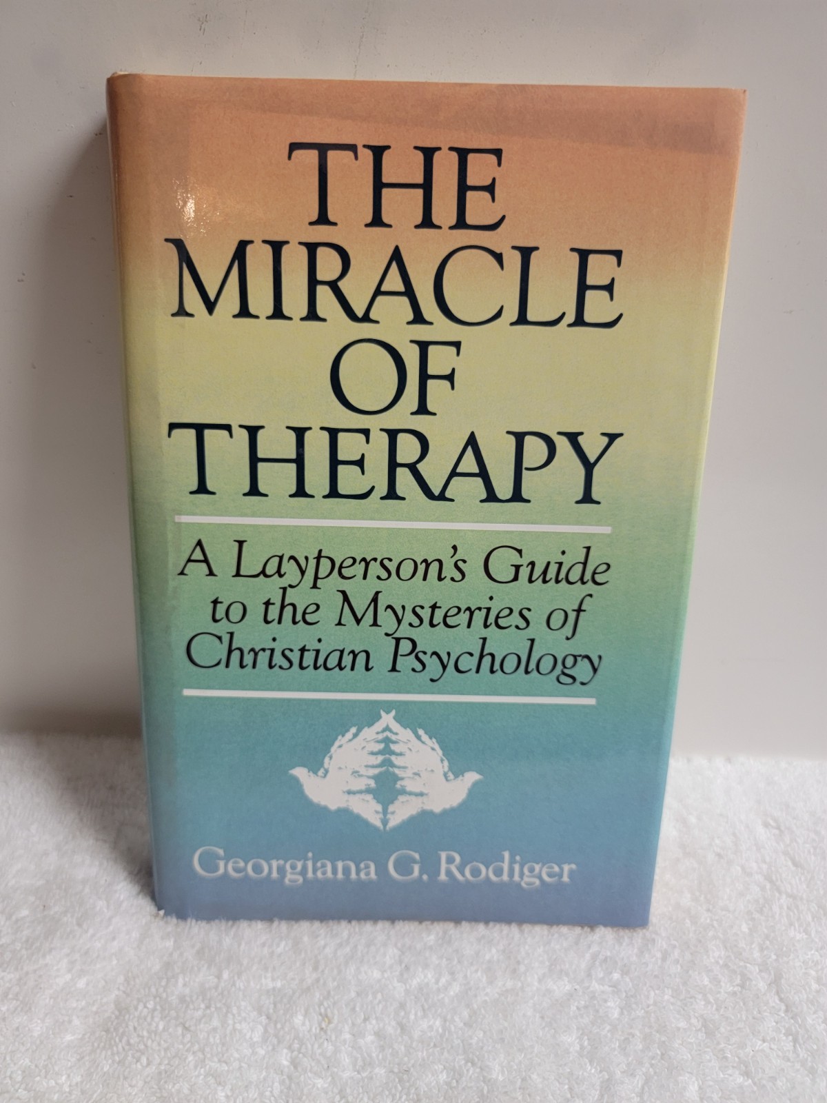 THE MIRACLE OF THERAPY: A LAYPERSON’S GUIDE TO THE By Georgiana G. Rodiger *VG+*