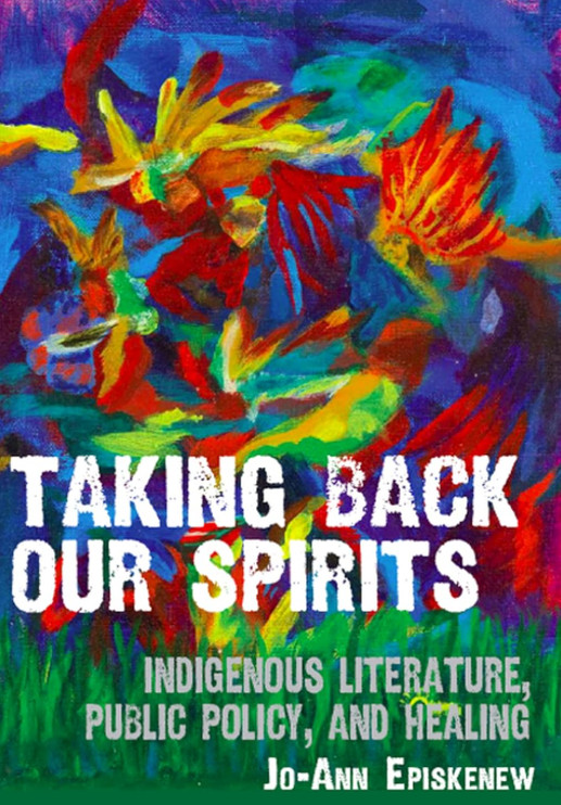 Taking Back Our Spirits : Indigenous Literature, Public Policy, and Healing…