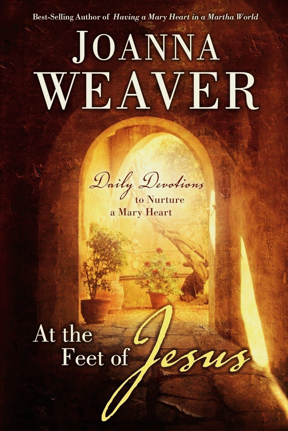 At the Feet of Jesus Daily Devotions to Nurture a Mary Heart ~ Joanna Weaver NEW