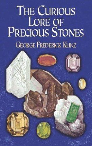 The Curious Lore of Precious Stones by Kunz, George Frederick