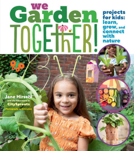 We Garden Together: Projects for Kids: Learn, Grow, and Connect with – GOOD