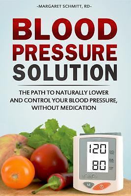 Blood Pressure Solution: The Path to Naturally Lower and Control your Blood…