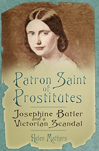 Patron Saint of Prostitutes: Josephine Butler and … by Mathers, Helen Hardback