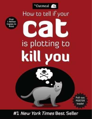 How to Tell If Your Cat Is Plotting to Kill You (The Oatmeal) – Paperback – GOOD