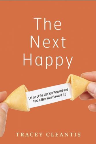 The Next Happy: Let Go of the Life You Planned and Find a New Way Forward , Clea