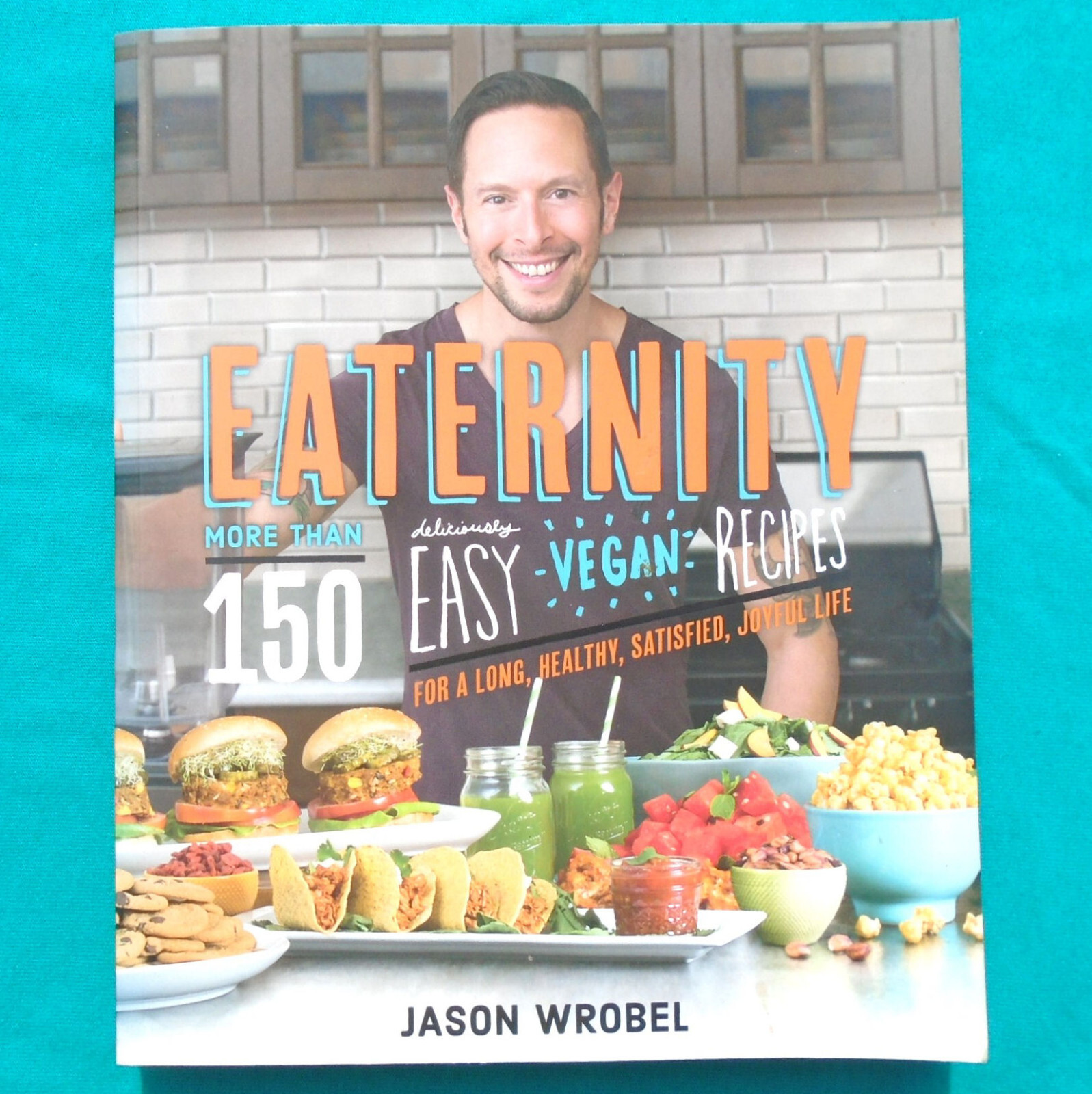 „Eaternity“ by Jason Wrobel ©2016 Softcover 150+ Vegan Recipes 381 Pages NEW