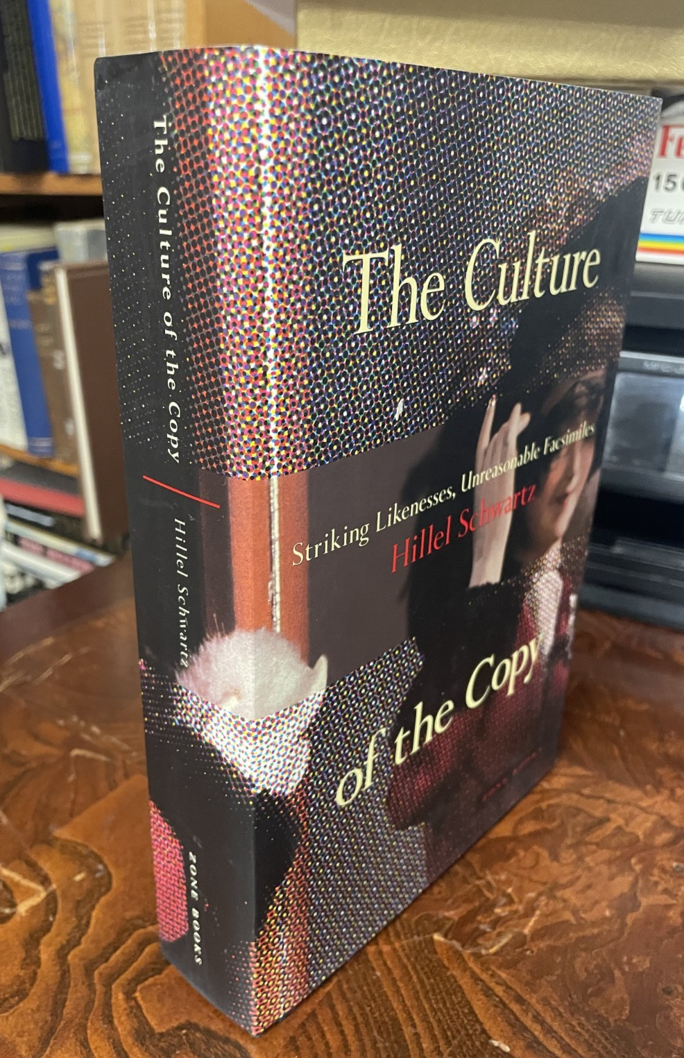 Culture of the Copy : Striking Likenesses, Unreasonable Facsimiles by Hillel…