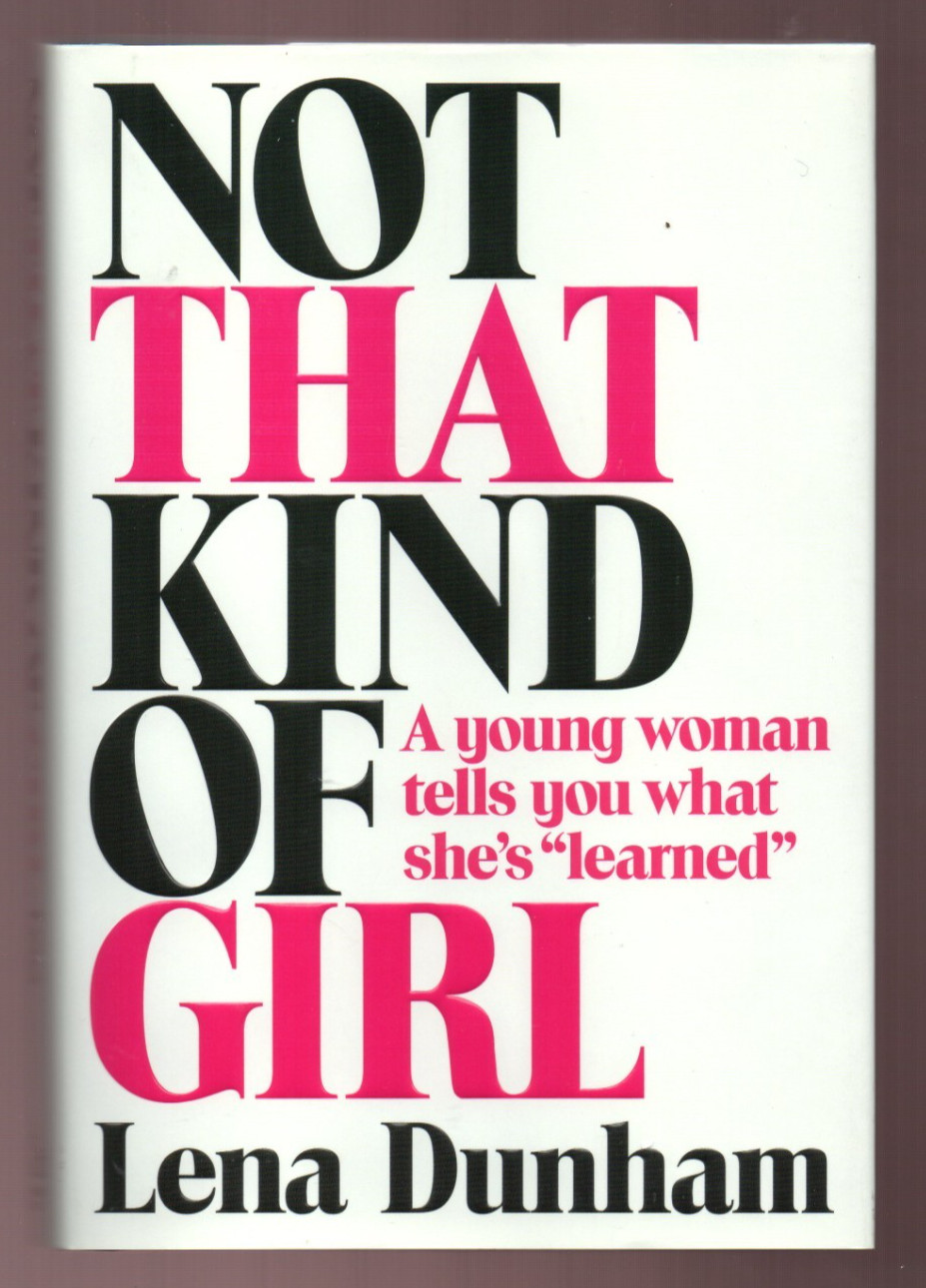 Not That Kind of Girl : A Young Woman Tells you-HBO Girls Lena Dunham signed 1st