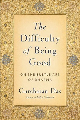 Difficulty of Being Good: On the Subtle Art of Dharma by Gurcharan Das: New