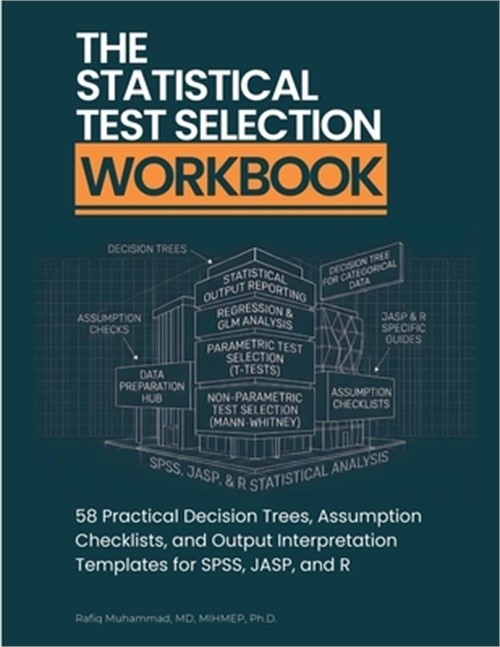 The Statistical Test Selection Workbook: 58 Practical Decision Trees, Assumption
