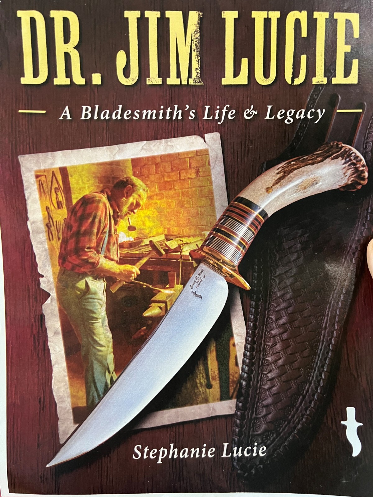 Dr. Jim Lucie: A Bladesmith’s Life & Legacy -New Hardbound Book with 300+ photos