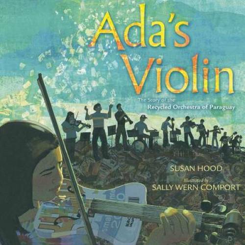 Ada’s Violin: The Story of the Recycled Orchestra of Paraguay – Hardcover – GOOD