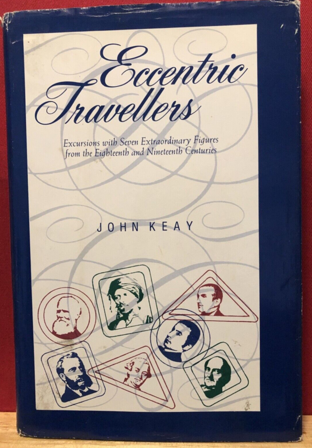 Eccentric Travelers by John Keay Excursions with Seven Extraordinary Figures