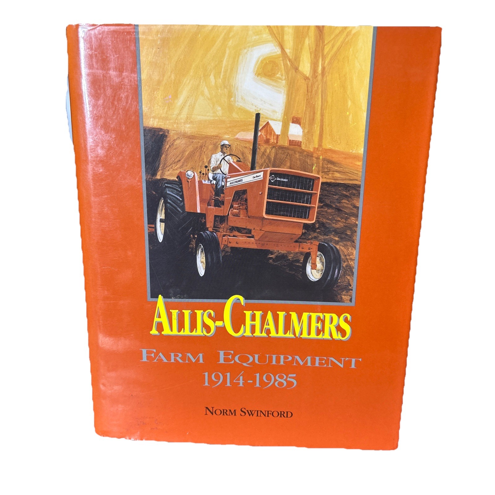 Allis-Chalmers Farm Equipment 1914-1985 / Norm Swinford 1994 Hardcover ASAE