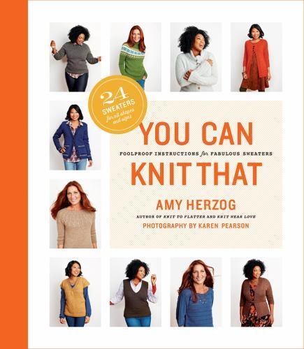 You Can Knit That: Foolproof Instructions for Fabulous Sweaters by