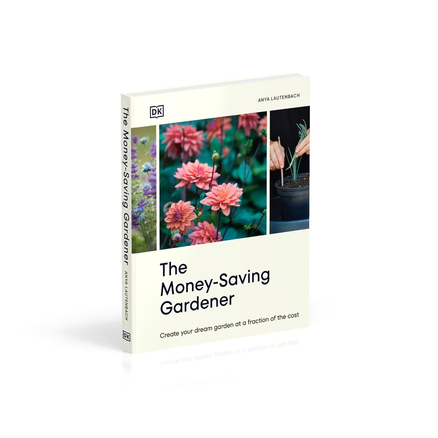 The Money-Saving Gardener: Create Your Dream Garden at a Fraction of the Cost: T