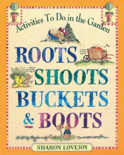 Roots, Shoots, Buckets & Boots: Gardening Together with Children – GOOD