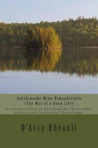 Anishinaabe Mino-Bimaadiziwin – The Way of a Good Life: An Examination of Anish