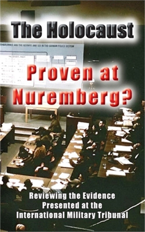 The Holocaust – Proven at Nuremberg?: Reviewing the Evidence Presented at the In