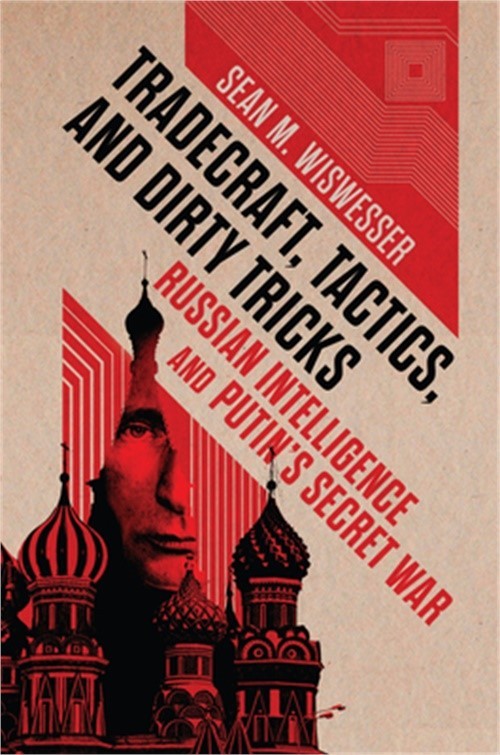 Tradecraft, Tactics, and Dirty Tricks: Russian Intelligence and Putin’s Secret W