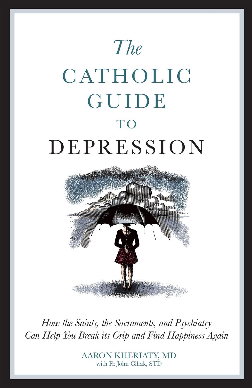 The Catholic Guide to Depression: How the Saints, the Sacraments, and Psychi…
