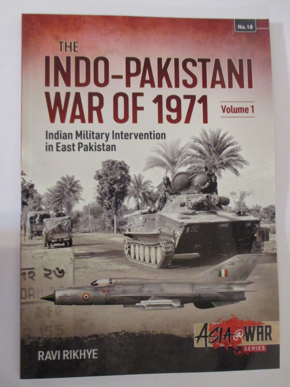 Indo-Pakistani War Of 1971 : Volume 1 – Indian Military Intervention Asia 18