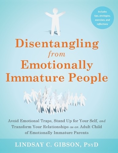 Lindsay C Gibson Disentangling from Emotionally Immature People (Hardback)