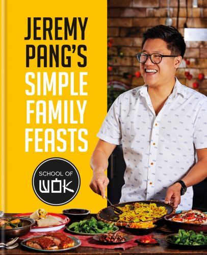Jeremy Pang’s School of Wok: Simple Family Feasts by